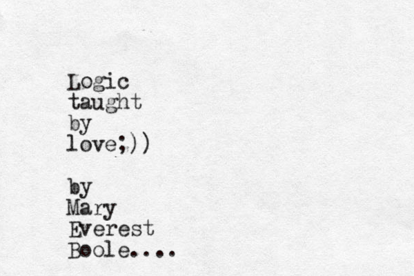 Logic taught by love;)) by Mary Everest Boole....