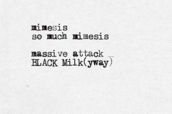 mimesis so much mimesis massive attack BLACK Milk(yway)