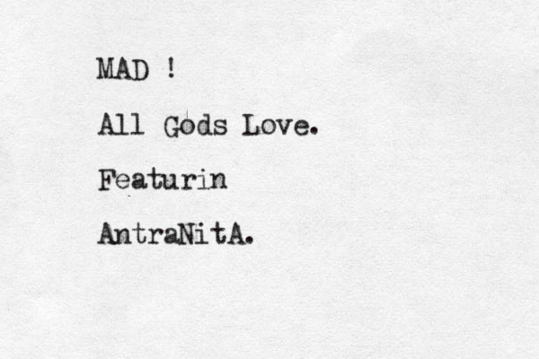 MAD ! All Gods Love. Featurin AntraNitA.