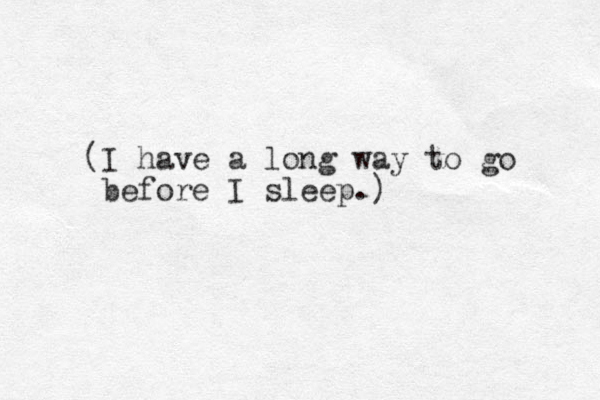 (I have a long way to go before I sleep.)