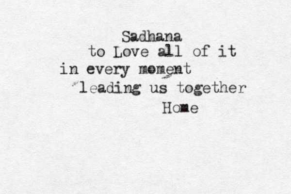 Sadhana to Love all of it in every moment leading us together Home