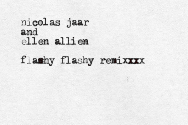 nicolas jaar and ellen allien flashy flashy remixxxx