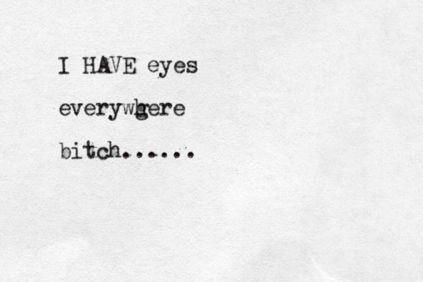 I HAVE eyes everywg here bitch......