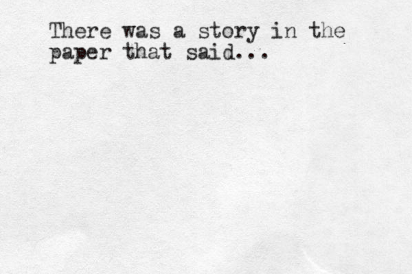 There was a story in the paper that said...