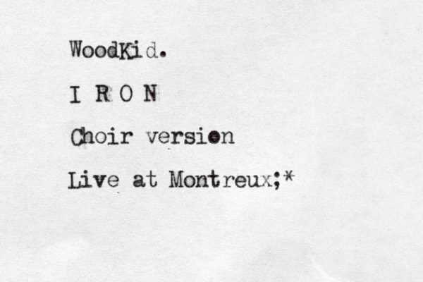WoodKid. I R O N Choir version Live at Montreux;*