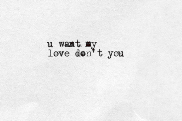 u want my love don't you 