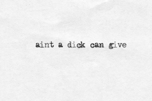 aint a dick can give 
