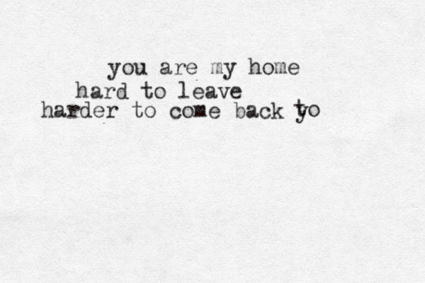 you are my home hard to leave hard er to come back y to 
