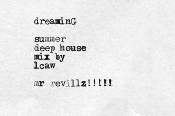 dreaminG summer deep house mix by lcaw mr revillz!!!!!