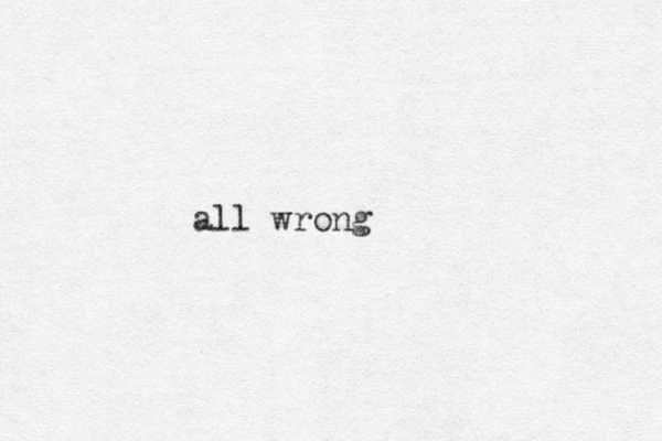 all wrong