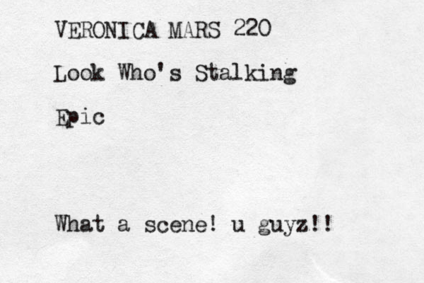 VERONICA MARS 220 Look Who's Stalking Epic What a scene! u guyz!!