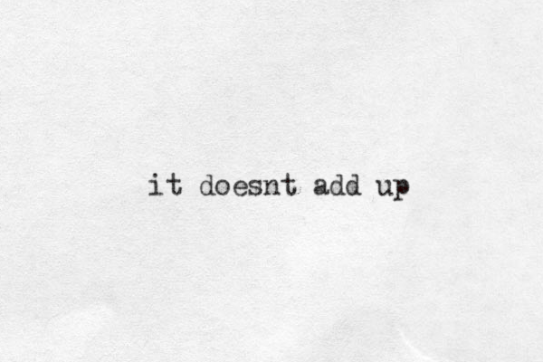 it doesnt add up