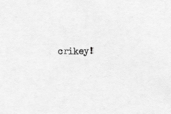 crikey!