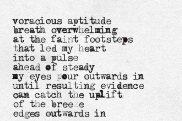 voracious aptitude breath overwhelming at the faint footsteps that led my heart into a pulse ahead of steady my eyes pour outwards in until resulting evidence can catch the uplift of the breeze edges outwards in 