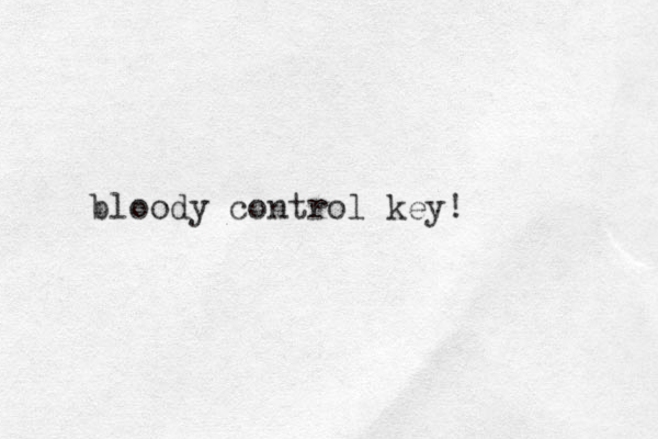 bloody control key!