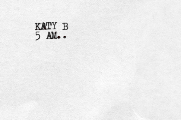 KATY B 5 AM..
