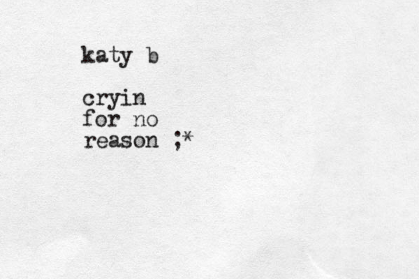 katy b cryin for no reason ;*
