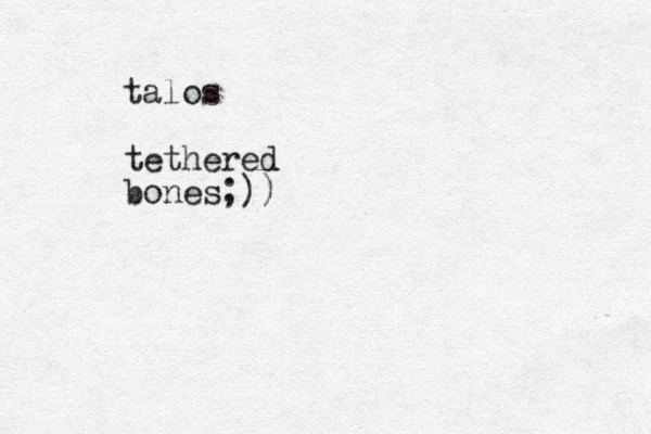 talos tethered bones;))