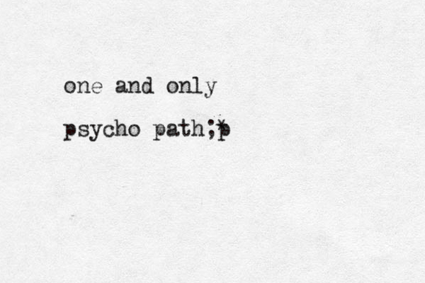 one and only psycho path;* p