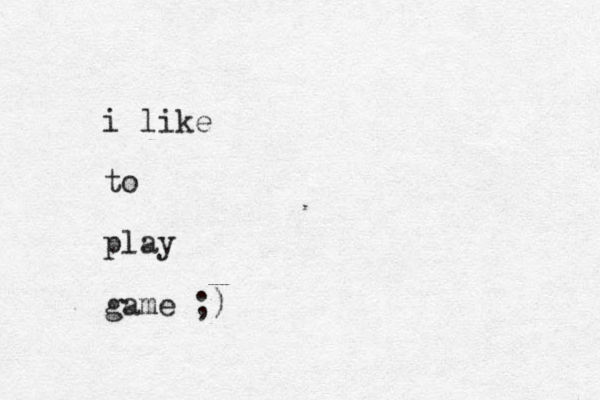 i like to play game ;)