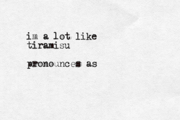im a lot like tiramisu pronounces as