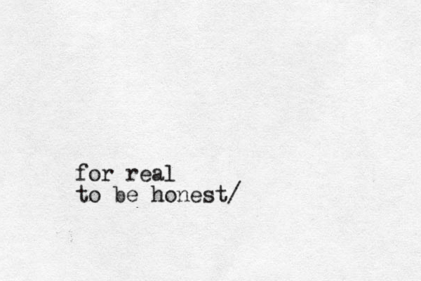 for real to be honest/