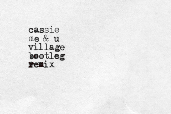 cassie me & u village bootleg remix