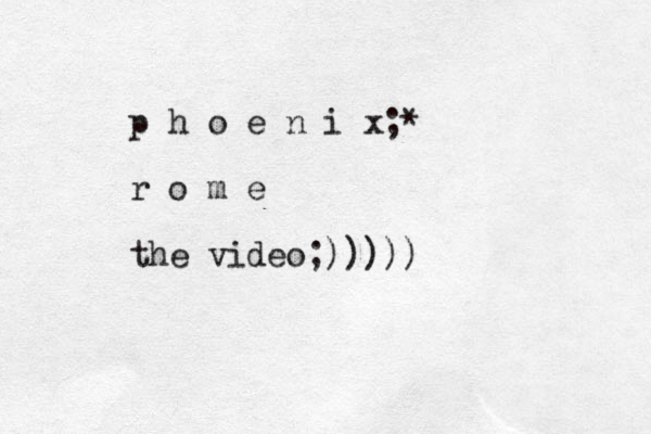 p h o e n i x;* r o m e the video;)))))