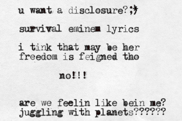 no!!! u want a disclosure?;) * survival eminem lyrics i tink that may be her freedom is feigned tho are we feelin like bein me? juggling with planets?????? 