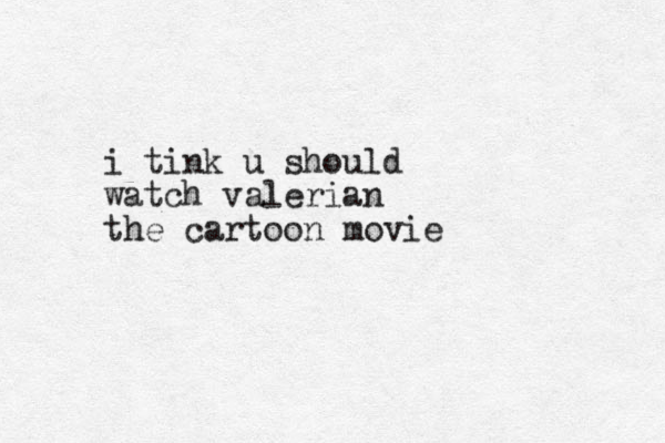 i tink u should watch valerian the cartoon movie