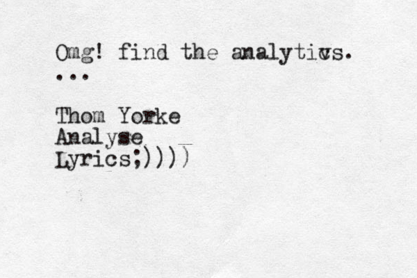 Omg! find the analytiv cs. ... Thom Yorke Analyse Lyrics;)))) 