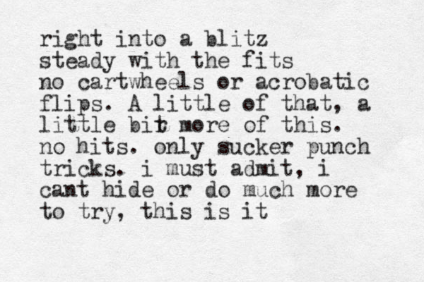 right into a blitz steady with the fits no cartwheels or acrobatic flips. A little of that, a little bir t more of this. no hits. only sucker punch tricks. i must admit, i cant hide or do much more to try, this is it