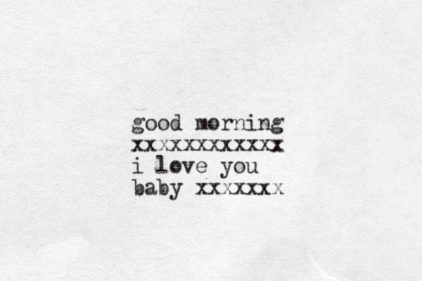 good morning xxxxxxxxxxxx i love you baby xxxxxxx