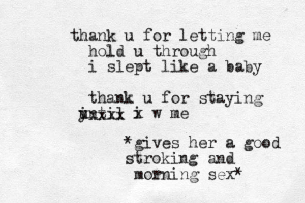 a th nk u for letting me hold u through i slept like a baby thank u for staying y i until i w x me xxxx *gives her a good stroking and morning sex*