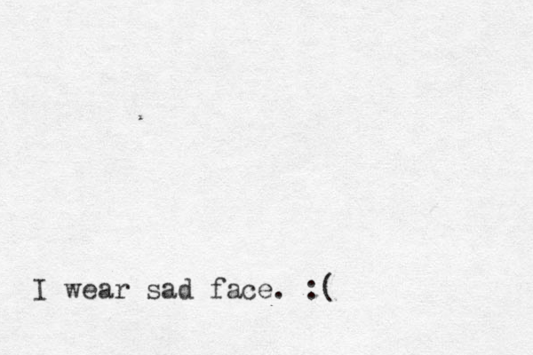 I wear sad face. :(