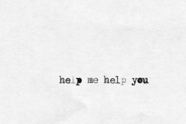 help me help you