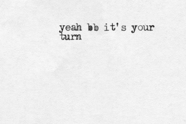 yeah bb it's your turn