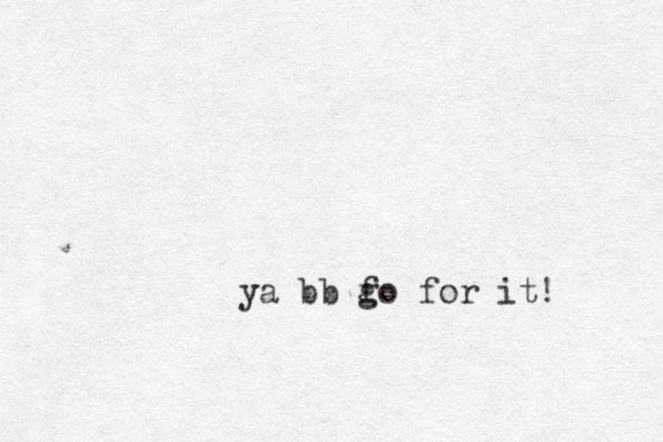 ya bb fo g for it! 
