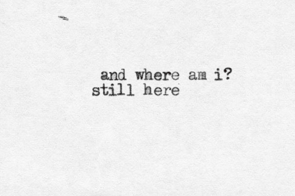 and where am i? still here