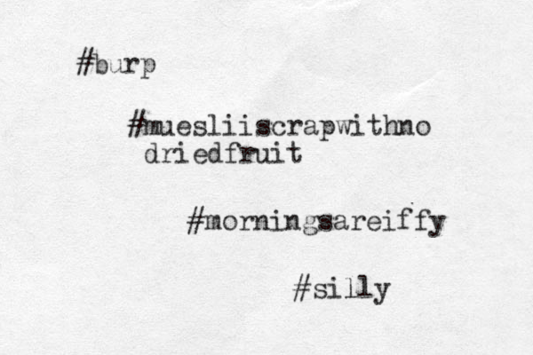 #burp #muesliiscrapwithno driedfruit #morningsareiffy #silly l 