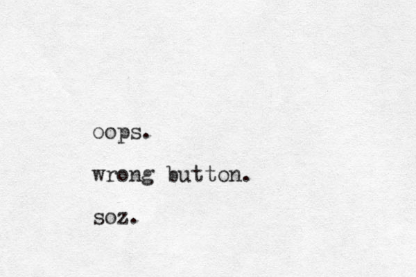 oops. wrong button. soz.