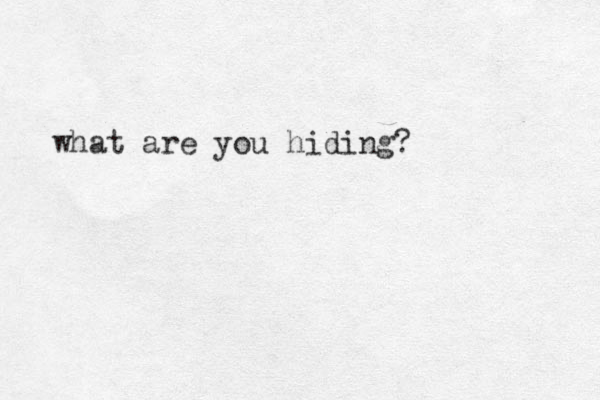 what are you hiding?