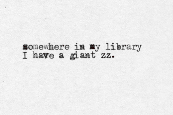 somewhere in my library I have a giant zz. 