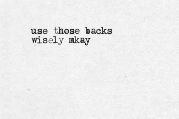 use those backs wisely mkay 