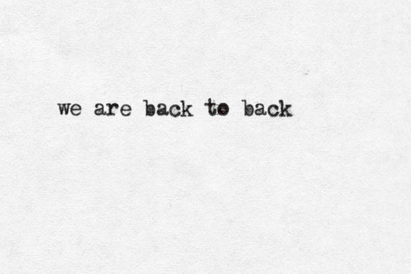 we are back to back