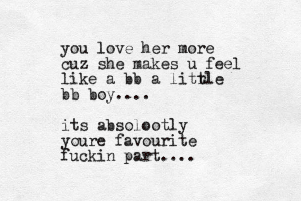 you love her more cuz she makes u feel like a bb a litr tle bb boy.... its absolootly youre favourite fuckin part....