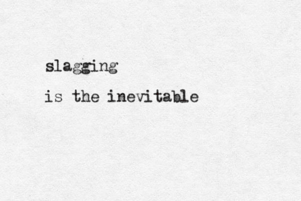 slagging is the inevitable