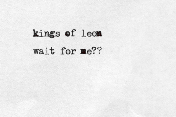 kings of leon wait for me??
