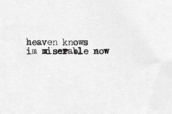 heaven knows im miserable now