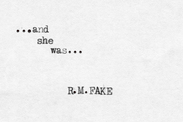...and she was... R.M.FAKE
